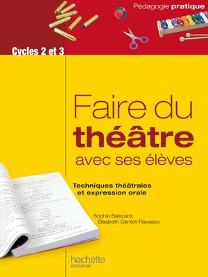 cover image of Faire du théâtre avec ses élèves--Techniques théâtrales et expression orale